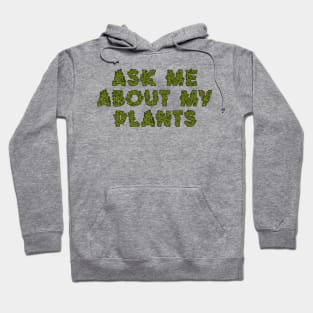 Ask Me About My Love For Plants Hoodie